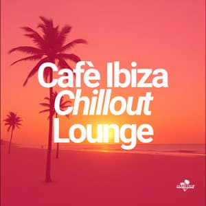 Cafè Ibiza Chillout Lounge - Lounge Ibiza Cafè