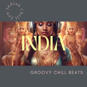 India Groovy: Chill Beats - Zen Indian Chill