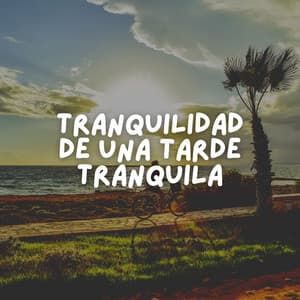 Tranquilidad de una Tarde Tranquila - Relajarse