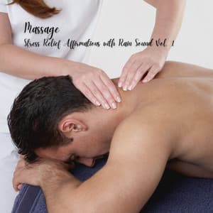 Massage: Stress Relief Affirmations with Rain Sound Vol. 1 - Massage Tribe
