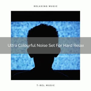 Ultra Colourful Noise Set For Hard Relax - Baby Rain Sleep Sounds