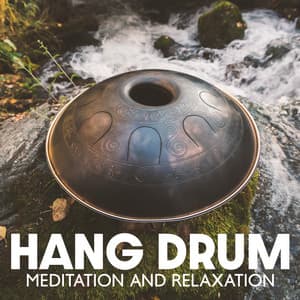 Hang Drum Meditation And Relaxation: Soothing Atmosphere of Calm with Perfect Mellow Vibrations - Hang Drum Pro