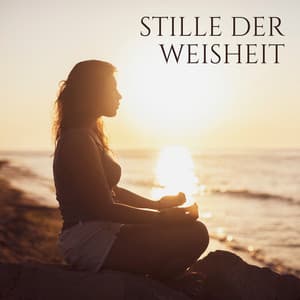 Stille Der Weisheit - Meditationsmusik
