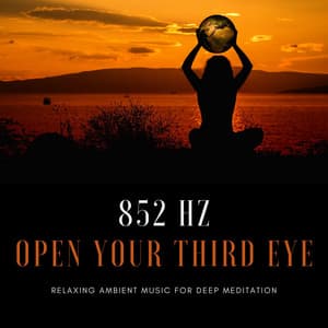 852 Hz Open your Third Eye - Relaxing Ambient Music for Deep Meditation - Beta Alpha Theta Wellen Waves