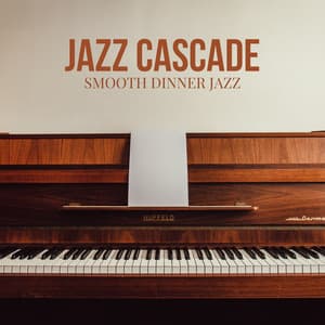 Jazz Cascade: Chill Jazz - Smooth Dinner Jazz