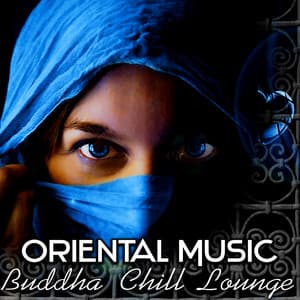 Oriental Music – Buddha Chill Lounge del Mar Collection, Orient Café & Exotic Cocktail Party Music, Sexy Asian Fashion, Indian Bar Music & Wine Tasting, Taste of the Chillout - Orient Music