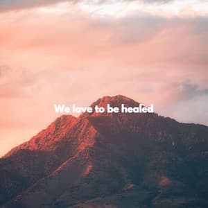 We love to be healed - Música para Concentrarse