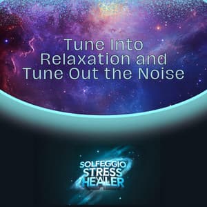 Tune Into Relaxation and Tune Out the Noise - Solfeggio Stress Healer