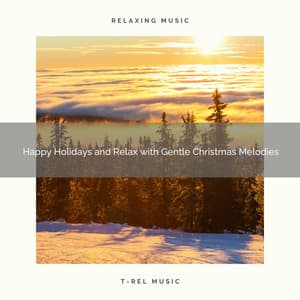 Happy Holidays and Relax with Gentle Christmas Melodies - Sounds of Christmas