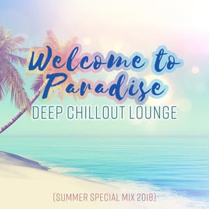 Welcome to Paradise, Deep Chillout Lounge - Total Chill Out Empire