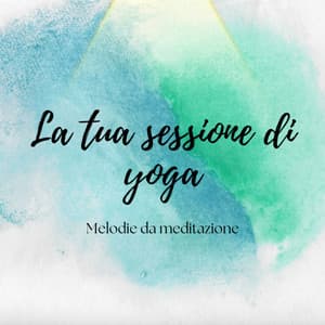 La tua sessione di yoga – Melodie da meditazione - Musica Reiki
