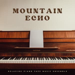 Mountain Echo: Gentle Piano - Relaxing Piano Jazz Music Ensemble