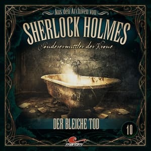 Sonderermittler der Krone - Aus den Archiven, Folge 10: Der bleiche Tod - Sherlock Holmes