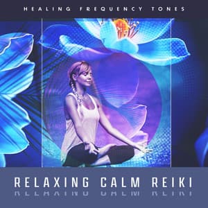 Relaxing Calm Reiki - Healing Frequency Tones