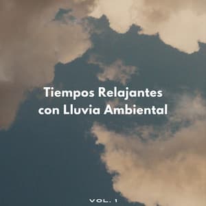 Tiempos Relajantes Con Lluvia Ambiental Vol. 1 - Siente El Clima