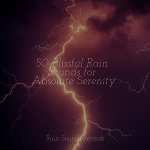 50 Blissful Rain Sounds for Absolute Serenity - Sounds of Nature White Noise for Mindfulness, Meditation and Relaxation