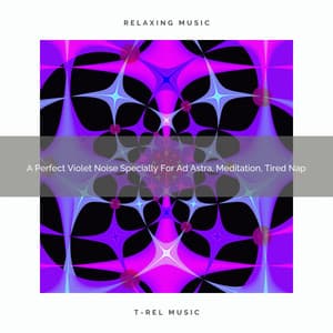 A Perfect Violet Noise Specially For Ad Astra, Meditation, Tired Nap - Fan Brown Noises