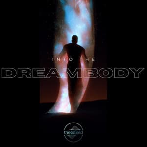 Into the Dreambody - ThetaField