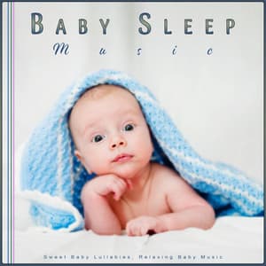 Baby Sleep Music: Sweet Baby Lullabies, Relaxing Baby Music - Baby Music Experience