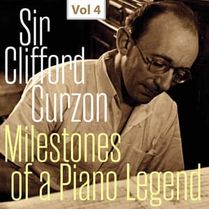 Milestones of a Piano Legend: Sir Clifford Curzon, Vol. 4 - Sir Clifford Curzon