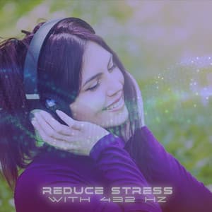 Reduce Stress with 432 Hz: Stress Management, Anti-Stress Meditation, Healing Frequency - Antistress Music Collection