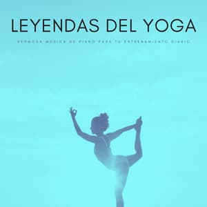 Leyendas Del Yoga: Hermosa Música De Piano Para Tu Entrenamiento Diario - El Ruido Blanco