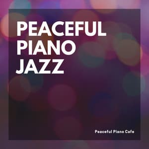 Peaceful Piano Cafe - Peaceful Piano Jazz