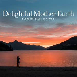 Delightful Mother Earth - Elements of Nature