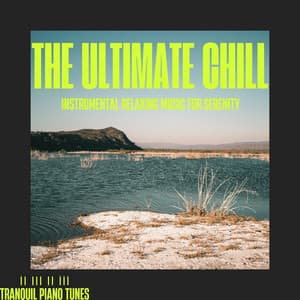 The Ultimate Chill: Instrumental Relaxing Music for Serenity - Tranquil Piano Tunes