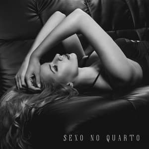 Sexo No Quarto: Música Tântrica Sensual Para Uma Experiência Erótica - Técnicas de Sexo Tântrico