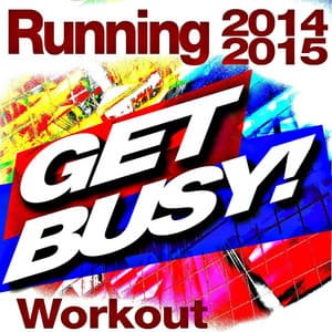 Get Busy! Running Workout 2014 + 2015 - Ultimate Workout Hits
