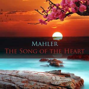Mahler The Song of the Heart - Gustav Mahler