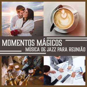 Momentos Mágicos - Música de Jazz para Reunião, Compromisso de Negócios, Tempo de Casal Juntos - Juntos para Siempre Club