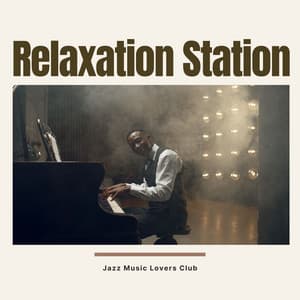 Relaxation Station: Relaxing Jazz Music - Jazz Music Lovers Club