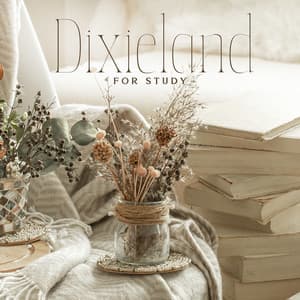 Dixieland for Study: Happy Jazz for Studying, Reading Books, Oldschool Dixie Music for Studying - Jazz for Study Music Academy