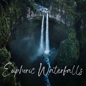 Euphoric Waterfalls - Rest and Relax Nature Sounds