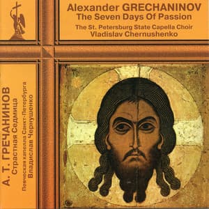 Gretchaninov: The 7 Days of Passion - Alexander Gretchaninov