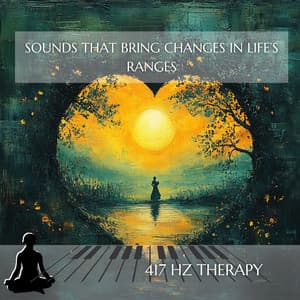 Sounds That Bring Changes in Life’s Ranges - 417 Hz Therapy