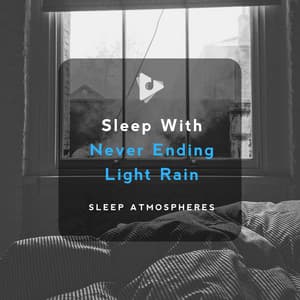 Sleep With Never Ending Light Rain - Sleep Atmospheres