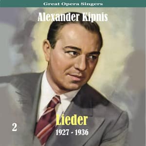 Great Opera Singers / Lieder / 1927 - 1936, Volume 2 - Alexander Kipnis