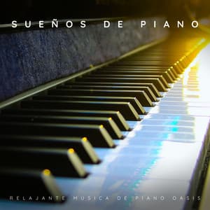 Sueños de Piano: Música Relajante de Piano - Relajante Música de Piano Oasis