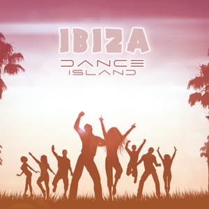 Ibiza Dance Island: Party Vibrations All Day Long - Sunset Chill Out Music Zone