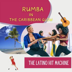 Rumba in the Caribbean Glow - The Latino Hit Machine