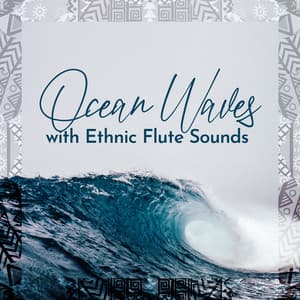 Ocean Waves with Ethnic Flute Sounds - Flute Music Academy