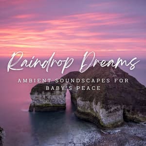 Raindrop Dreams: Ambient Soundscapes for Baby's Peace - HD Rain and Water
