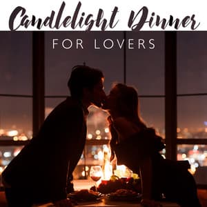 Candlelight Dinner for Lovers: Sensual Smooth Jazz for Romantic Date, Table for Two, Jazz to Set the Mood - Stuart Grey