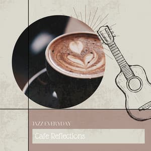 Cafe Reflections - Jazz Everyday