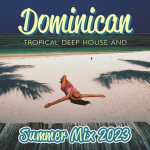 Dominican Tropical Deep House and Summer Mix 2023 - DJ Ceverino