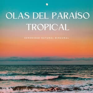 Olas Del Paraíso Tropical: Serenidad Natural Binaural - Estado Binaural