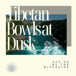 Tibetan Bowls at Dusk: 432 Hz by the Riverside - Healing Sounds 432 Hz